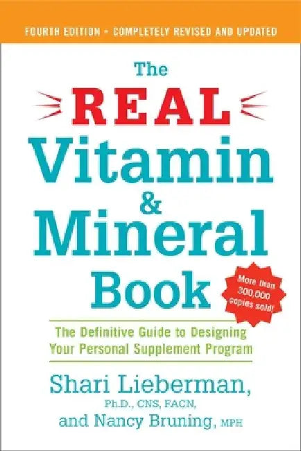 The Real Vitamin and Mineral Book, 4th edition: The Definitive Guide to Designing Your Personal Supplement Program by Shari Lieberman