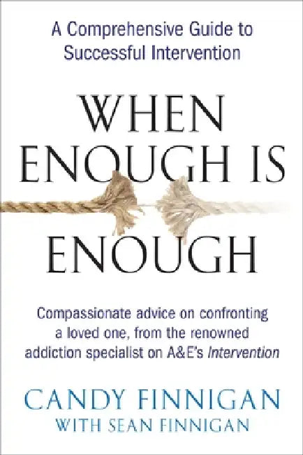 When Enough is Enough: A Comprehensive Guide to Successful Intervention by Candy Finnigan, Sean Finnigan