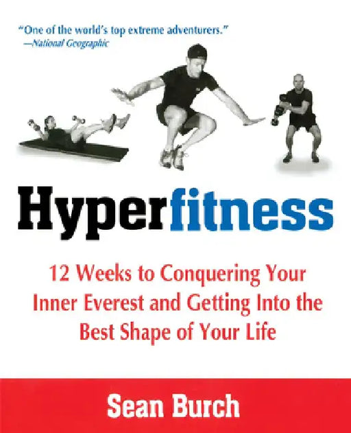 Hyperfitness: 12 Weeks to Conquering Your Inner Everest and Getting Into the Best Shape of Your Life by Sean Burch