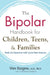 The Bipolar Handbook for Children, Teens, and Families: Real-Life Questions with Up-to-Date Answers by Wes Burgess