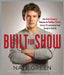 Built for Show: Four Body-Changing Workouts for Building Muscle, Losing Fat, andLooking Good Enough to Hook Up by Nate Green