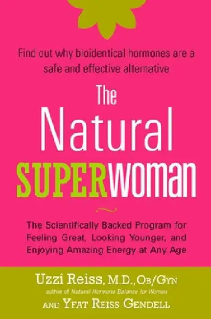 The Natural Superwoman: The Scientifically Backed Program for Feeling Great, Looking Younger, and Enjoying Amazing Energy at Any Age by M. D. Ob/Gyn Reiss