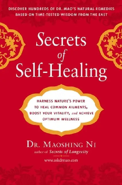 Secrets of Self-Healing: Harness Nature's Power to Heal Common Ailments, Boost Your Vitality, and Achieve Optimum Wellness by Maoshing Ni