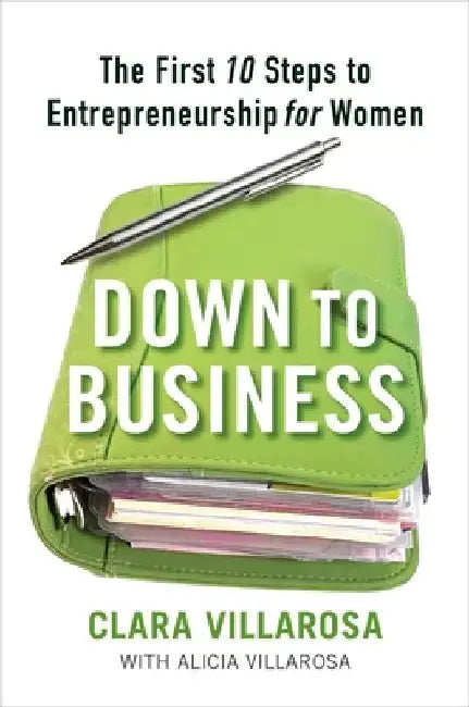 Down to Business: The First 10 Steps to Entrepreneurship for Women by Clara Villarosa