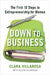 Down to Business: The First 10 Steps to Entrepreneurship for Women by Clara Villarosa