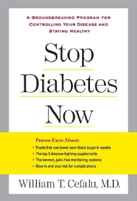 Stop Diabetes Now: A Groundbreaking Program for Controlling Your Disease and Staying Healthy by William T. Cefalu