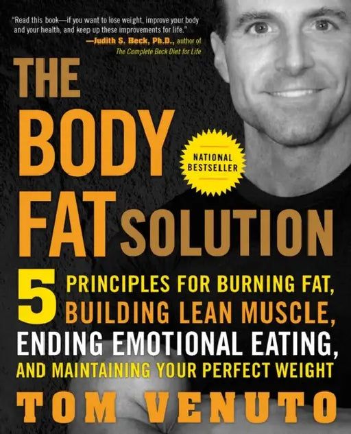 The Body Fat Solution: Five Principles for Burning Fat, Building Lean Muscle, Ending Emotional Eating, and Maintaining Your Perfect Weight by Tom Venuto