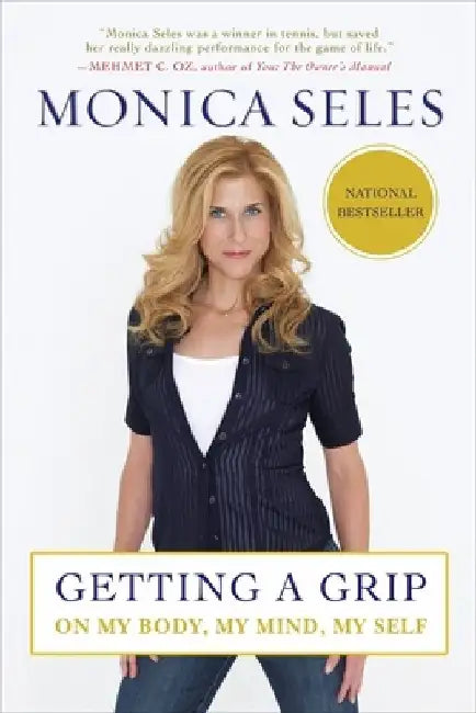 Getting a Grip: On My Body, My Mind, My Self by Monica Seles