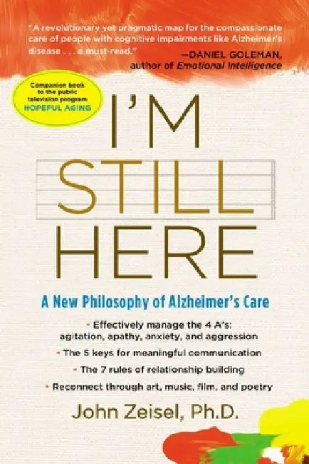 I'm Still Here: A New Philosophy of Alzheimer's Care by John Zeisel