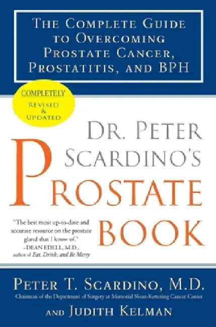 Dr. Peter Scardino's Prostate Book: The Complete Guide to Overcoming Prostate Cancer, Prostatitis, and BPH by Peter T. Scardino