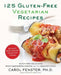 125 Gluten-Free Vegetarian Recipes: Quick and Delicious Mouthwatering Dishes for the Healthy Cook: A Cookbook by Carol Fenster