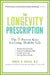 The Longevity Prescription: The 8 Proven Keys to a Long, Healthy Life by Robert N. Butler