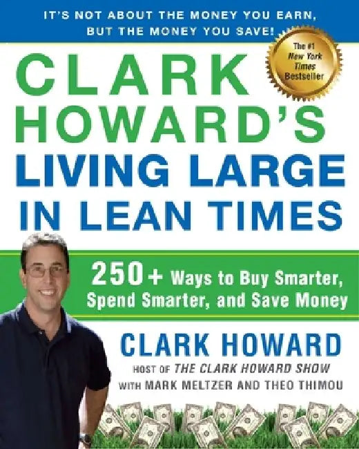 Clark Howard's Living Large in Lean Times: 250+ Ways to Buy Smarter, Spend Smarter, and Save Money by Clark Howard