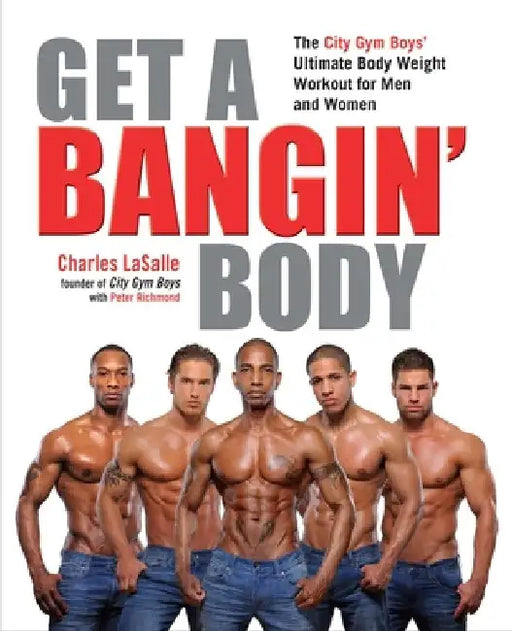 Get a Bangin' Body: The City Gym Boys' Ultimate Body Weight Workout for Men & Women by Charles Lasalle