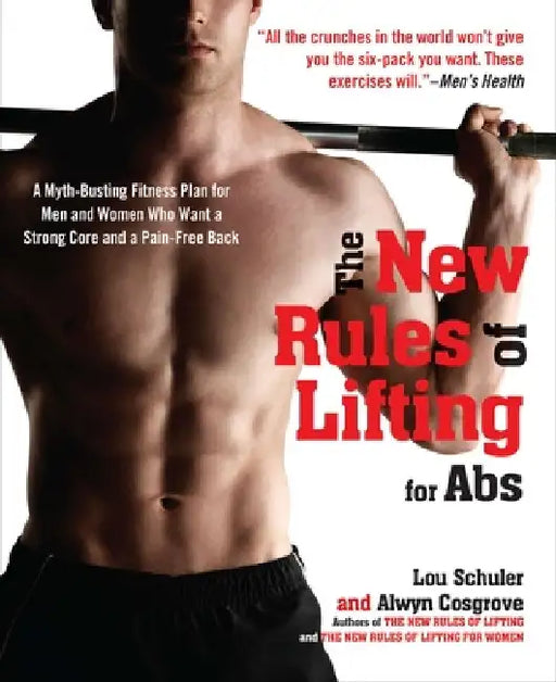 The New Rules of Lifting for Abs: A Myth-Busting Fitness Plan for Men and Women who Want a Strong Core and a Pain-Free Back by Lou Schuler