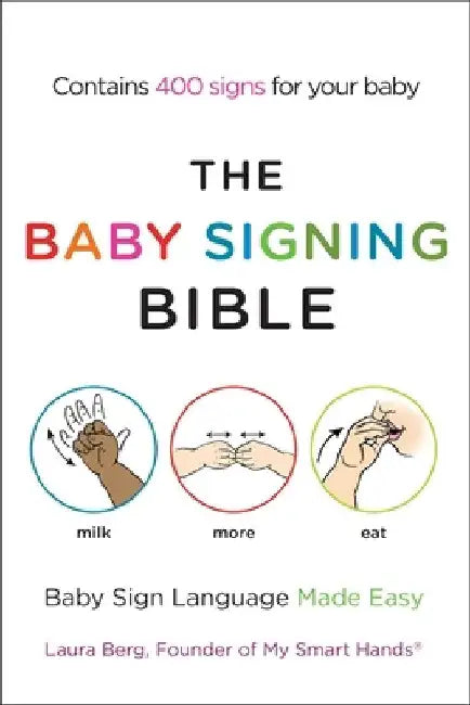 The Baby Signing Bible: Baby Sign Language Made Easy by Laura Berg