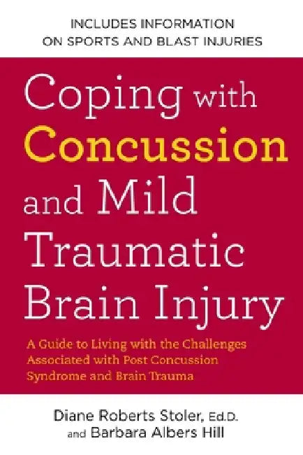 Coping with Concussion and Mild Traumatic Brain Injury: A Guide to Living with the Challenges Associated with Post Concussion Syndrome and Brain Traum by Diane Roberts Stoler
