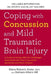 Coping with Concussion and Mild Traumatic Brain Injury: A Guide to Living with the Challenges Associated with Post Concussion Syndrome and Brain Traum by Diane Roberts Stoler