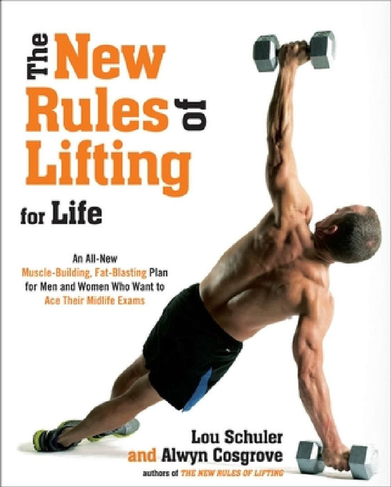 The New Rules of Lifting for Life: An All-New Muscle-Building, Fat-Blasting Plan for Men and Women Who Want to Ace Their Midlife Exams by Lou Schuler