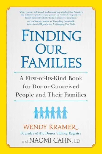 Finding Our Families: A First-of-Its-Kind Book for Donor-Conceived People and Their Families by Wendy Kramer