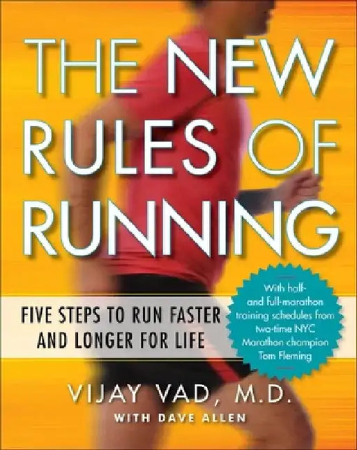 The New Rules of Running: Five Steps to Run Faster and Longer for Life by Vijay Vad