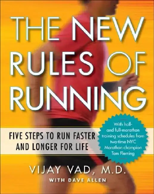 The New Rules of Running: Five Steps to Run Faster and Longer for Life by Vijay Vad