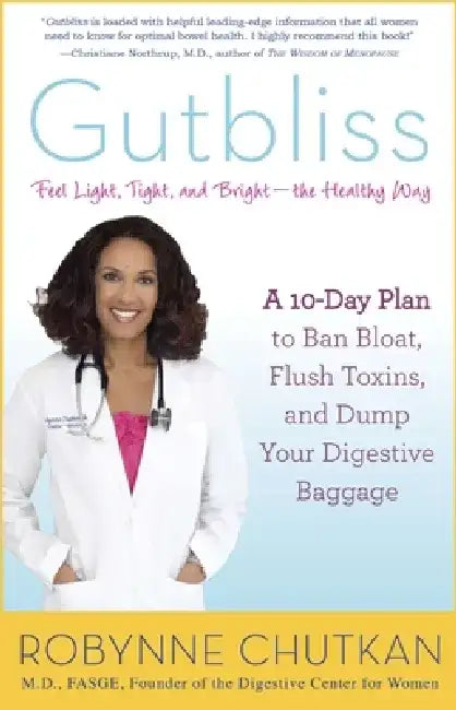 Gutbliss: A 10-Day Plan to Ban Bloat, Flush Toxins, and Dump Your Digestive Baggage by Robynne Chutkan