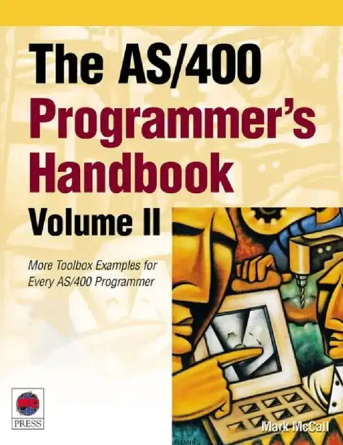 The AS/400 Programmer's Handbook, Volume II: More Toolbox Examples for Every AS/400 Programmer [With CDROM] by Mark McCall