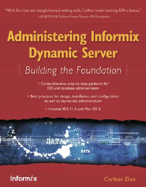 Administering Informix Dynamic Server: Building the Foundation by Carlton Doe