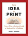 From Idea to Print: How to Write a Technical Article or Book and Get It Published by Roger E. Sanders