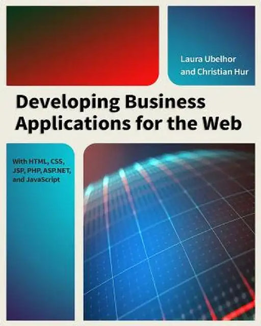 Developing Business Applications for the Web: With HTML, CSS, JSP, PHP, ASP.Net, and JavaScript by Christian Hur