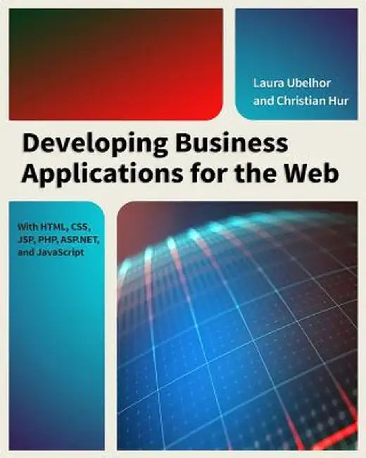 Developing Business Applications for the Web: With HTML, CSS, JSP, PHP, ASP.Net, and JavaScript by Christian Hur