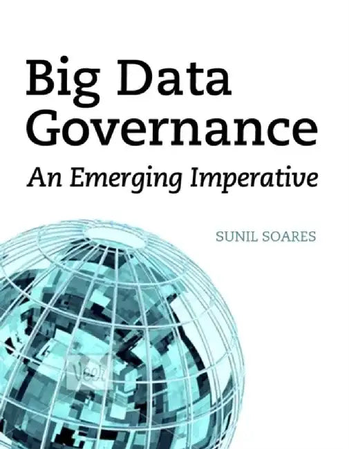 Big Data Governance: An Emerging Imperative by Sunil Soares