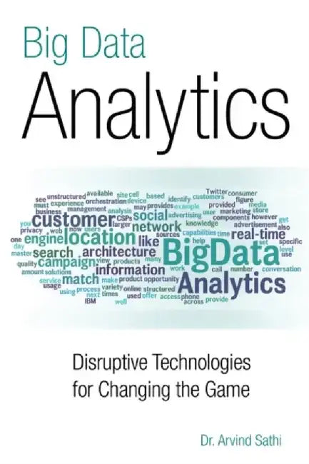 Big Data Analytics: Disruptive Technologies for Changing the Game by Arvind Sathi