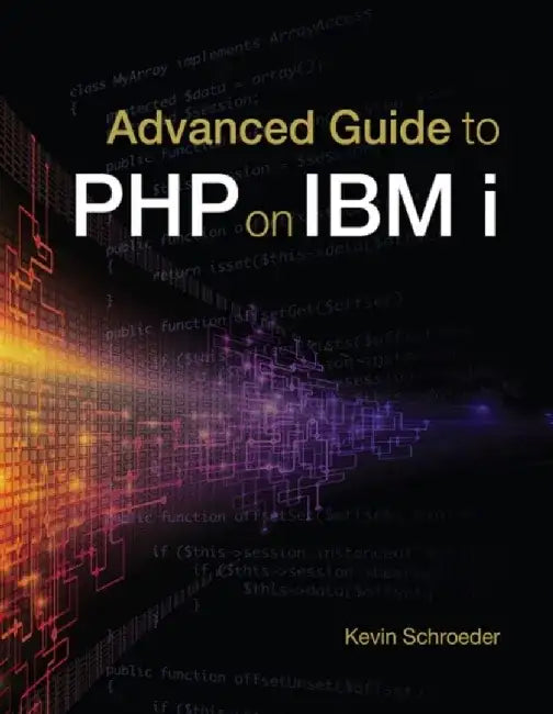Advanced Guide to PHP on IBM i by Kevin Schroeder