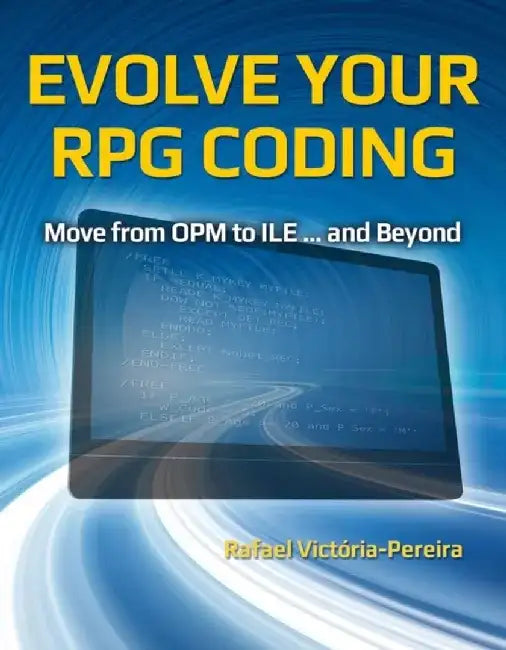 Evolve Your RPG Coding: Move from OPM to ILE... and Beyond by Rafael Victaoria-Pereira
