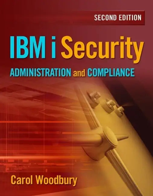 IBM I Security Administration and Compliance by Carol Woodbury