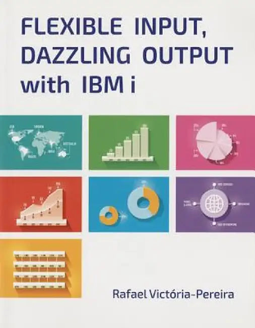 Flexible Input, Dazzling Output with IBM I by Rafael Victoria-Pereira