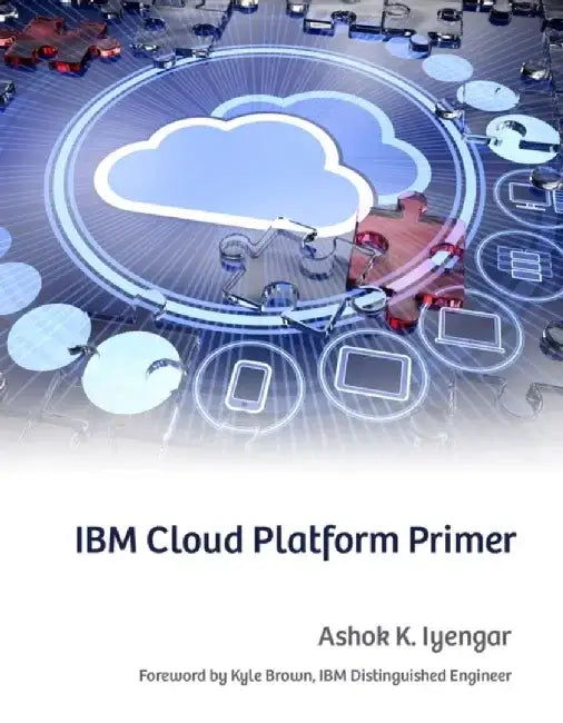 IBM Cloud Platform Primer by Ashok K. Iyengar