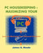 PC Housekeeping: Maximizing Your PC by James G. Meade