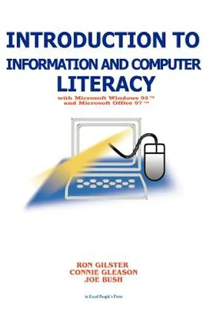 Introduction to Information and Computer Literacy: With Microsoft Windows 98 and Microsoft Office 97 by Ron Gilster