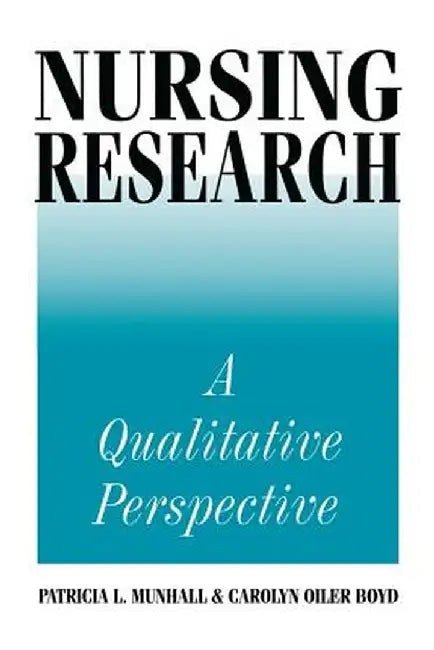 Nursing Research: A Qualitative Perspective by Patricia L. Munhall