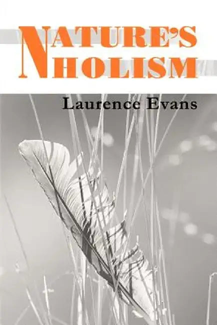 Nature's Holism: Holism, Ecology & Evolution by Laurence Evans