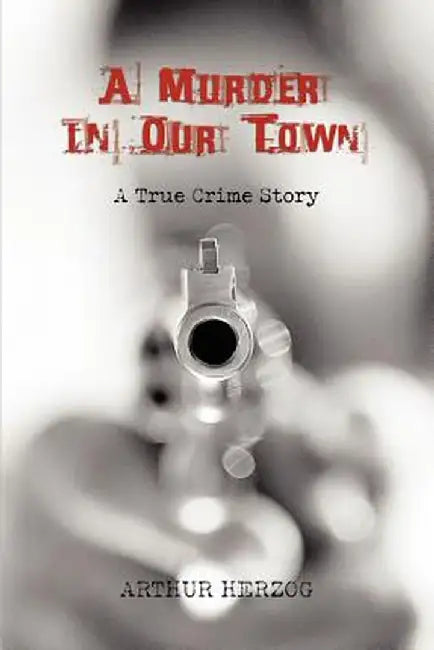 A Murder in Our Town by Arthur, III Herzog