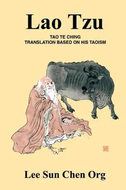 Lao Tzu: Tao Te Ching Translation Based on His Taoism by Lee Sun Chen Org