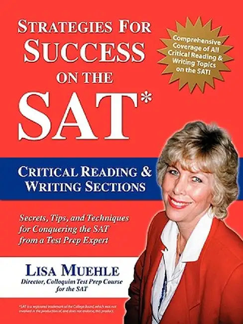 Strategies for Success on the SAT: Critical Reading & Writing Sections: Secrets, Tips and Techniques for Conquering the SAT from a Test Prep Expert by Lisa Lee Muehle