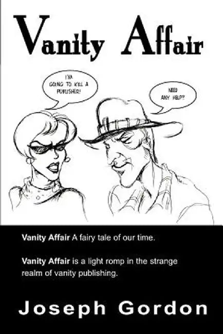 Vanity Affair: A Fairy Tale of Our Time. Vanity Affair is a Light Romp in the Strange Realm of Vanity Publishing. by Joseph Gordon