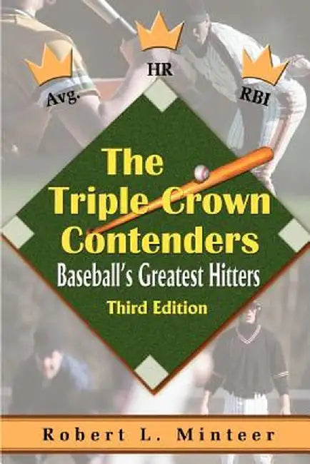 The Triple Crown Contenders: Baseball's Greatest Hitters by Robert L. Minteer