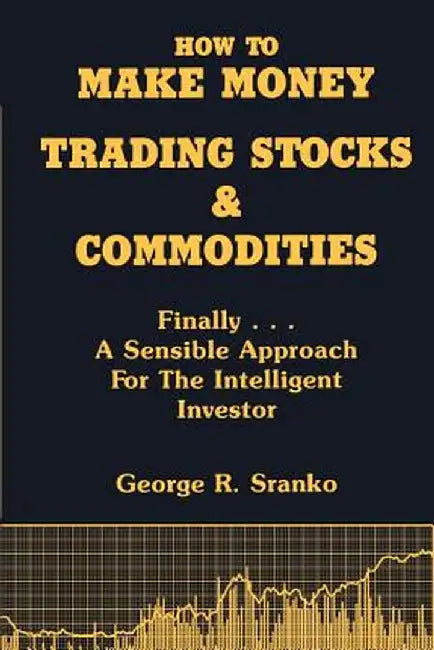 How to Make Money Trading Stocks & Commodities by George R. Sranko