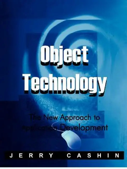 Object Technology: The New Approach to Application Development by Jerry Cashin